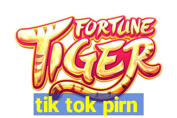 tik tok pirn